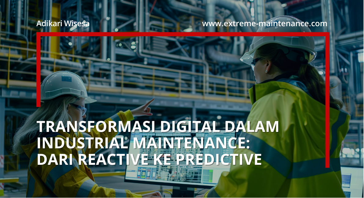 transformasi digital dalam industrial maintenance: dari reactive ke predictive