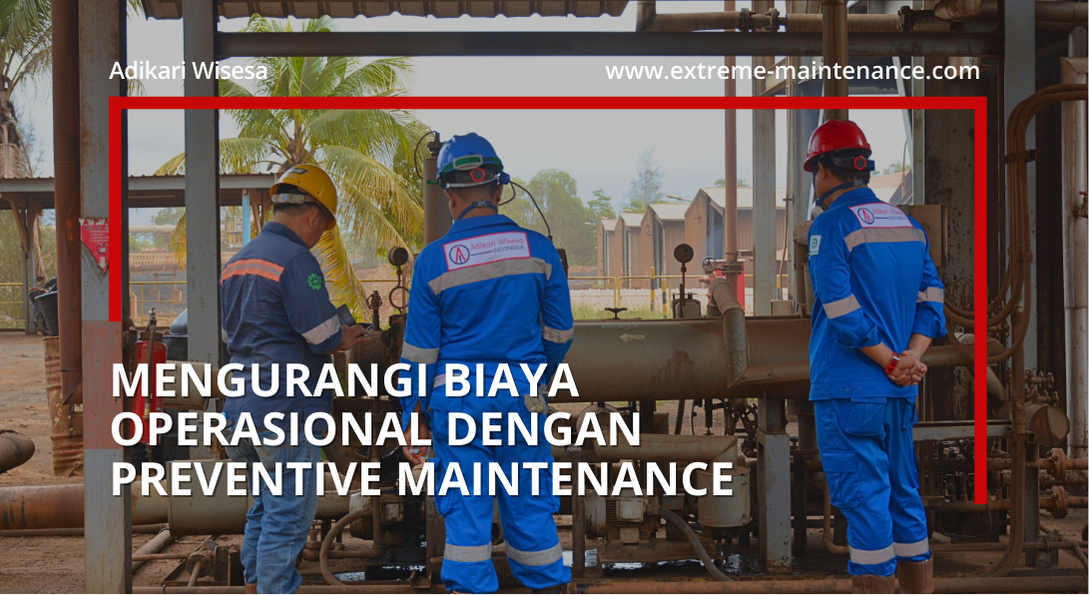 mengurangi biaya operasional dengan preventive maintenance