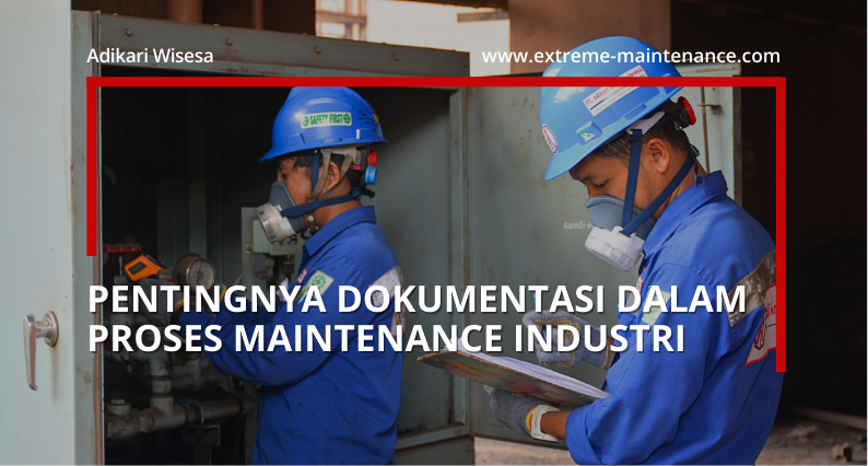 pentingnya dokumentasi dalam proses maintenance industri