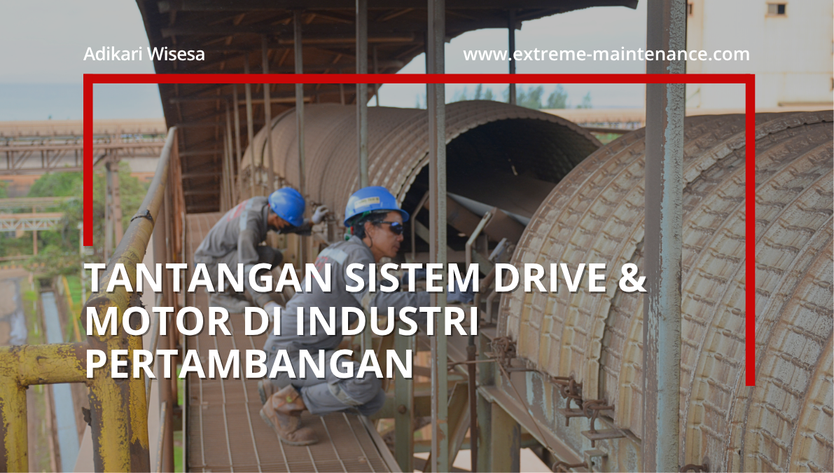 tantangan sistem drive & motor di industri pertambangan